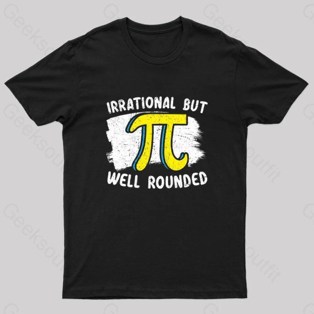 Irrational But Well Rounded Geek Tshirt